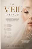 THE VEIL™ METHOD: A Professional’s Guide to Interpreting, Supporting, and Transforming Skin from the Inside Out