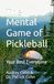 The Mental Game of Pickleball: Your Best Everytime
