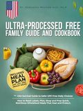 Ultra-Processed Free Family Guide and Cookbook