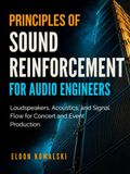 Principles Of Sound Reinforcement For Audio Engineers: Loudspeakers, Acoustics, and Signal Flow for Concert and Event Production.