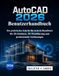 AutoCAD 2026 Benutzerhandbuch: Ein praktisches Schritt-für-Schritt-Handbuch für 2D-Zeichnen, 3D-Modellierung und professionelle Zeichnungen