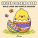 Easter Coloring Book: 25 Bold Lines and Simple Designs: Easy Easter Coloring Pages for Kids, Seniors, and Beginners (Stress Relief)