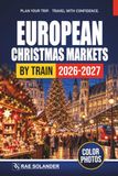 European Christmas Markets By Train 2026-2027