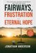 Fairways, Frustration, and Eternal Hope: The Long Walk Between Heartbreak And One Full Swing