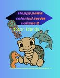 Happy Paws Coloring Series Volume 2 Ocean Friends: Ocean Friends: Cute Sea Animals Coloring Book for Kids Ages 3–8