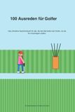 100 Ausreden für Golfer: 100 Ausreden für Golfer – Das ultimative Geschenkbuch für Golfer mit Humor