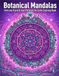 Botanical Mandalas: Intricate Floral & Leaf Patterns for Calm