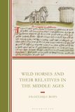 Wild Rowman & Littlefield Byzantium: A European Empire and Its Legacy- Wild Horses and Their Relatives in the Middle Ages