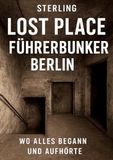 Lost Place Führerbunker Berlin I Wo alles begann und aufhörte: Verborgene Spuren des Nationalsozialismus – Der Führerbunker und sein geheimes Erbe