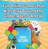 Baby Professor Children's Game Books - Fun Online Games That Kids Play Around the Globe: Ages 5 And Up