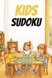 KIDS SUDOKU: KIDS SUDOKU|| Help Calm the Mind, Relax, and Focus | 6x9 inches, 110 Pages | 50+ Puzzles | Solutions Included