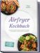 Airfryer Psiana eCom UG (haftungsbeschränkt) Airfryer Kochbuch: Die besten Rezepte für jeden Geschmack und Anlass