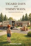 Tigard Days and Timmy Ways: Adventures That Built A Boy