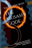 The Musashi The Musashi Code: Develop Your Own Life Code Through the Teachings of a Samurai Master