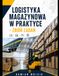 LOGISTYKA MAGAZYNOWA W PRAKTYCE - ZBIÓR ZADAŃ