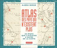 Atlas des pays qui n'existent plus: 50 Etats que l'histoire a rayés de la carte