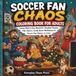 Soccer Fan Chaos Coloring Book for Adults