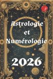 Astrologie Independently Published Astrologie et Numérologie 2026 Paperback