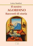 Il Agordino Il nostro Agordino. Racconti di storia