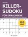 Killer Sudoku für Erwachsene: Killer-Sudoku-Rätselbuch für Erwachsene · Von leicht bis extrem schwer · Ein Rätsel pro Seite · Garantiert eindeutig lösbar