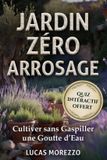 JARDIN ZÉRO ARROSAGE Anti-Canicule, Cultivez Sans Gaspiller Une Goutte d'Eau