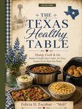 The Texas Healthy Table Volume 3: Dump, Cook & Go: Budget-Friendly Slow Cooker, Air Fryer, Instant Pot & Sheet-Pan Meals