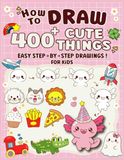 How to Draw 400+ Cute Things for Kids Ages 3–6