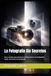 La Fotografía Sin Secretos: Guía completa para dominar la cámara, la luz y la composición desde cero hasta nivel avanzado