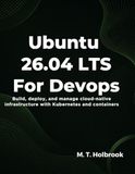 Ubuntu 26.04 LTS for DevOps: Build, deploy, and manage cloud-native infrastructure with Kubernetes and containers