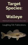 Target Walleye: Mastering the Pursuit of America's Elusive Gold