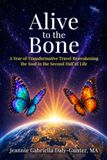 Alive to the Bone: A Year of Transformative Travel Reawakening the Soul in the Second Half of Life