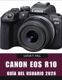CANON EOS R10 GUIDE DE L'UTILISATEUR 202: Guide pratique étape par étape pour maîtriser les astuces et les conseils d'experts, destiné aux débutants comme aux seniors