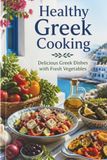 Healthy Greek cooking: Delicious Greek Dishes With Fresh Vegetables
