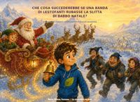 Che cosa succederebbe se una banda di lestofanti rubasse la slitta di Babbo Natale?: Una storia di ingegno, collaborazione e seconde possibilità
