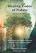 Healing Codes of Nature: Unlocking the Hidden Power of Essential Oils and the Forest. Practical Insights into Energy, Consciousness, and the Forces of Nature