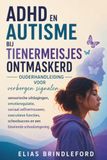 ADHD en autisme bij tienermeisjes ontmaskerd: Ouderhandleiding voor verborgen signalen, sensorische uitdagingen, emotieregulatie, sociaal ... schoolsucces en een bloeiende schoolomgeving