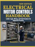 Electrical Motor Controls Handbook: Ladder Logic, Wiring, and Fault Analysis for Industrial Practice