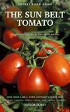 The Sun Belt Tomato: Growing Tomatoes in USDA Zones 8 and 9 — the Humid South and Dry West