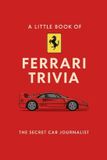 A Ferrari A Little Book of Ferrari Trivia