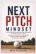 NEXT PITCH MINDSET: A System to Reset Fast, Shake Off Strikeouts and Errors, and Play with Confidence After Every Mistake