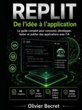 REPLIT : de l'idée à l'Application: Le guide complet pour concevoir, développer, tester et publier des applications avec l'IA