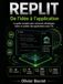 REPLIT : de l'idée à l'Application: Le guide complet pour concevoir, développer, tester et publier des applications avec l'IA