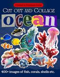 Ocean Cut Out and Collage Book: 400+ Premium Color Images of Fish, Corals, Shells, and Sea Creatures for Creative Paper Collage Art
