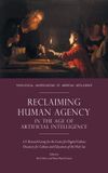 Reclaiming Cascade Books Theological Investigations of Artificial Intelligence- Reclaiming Human Agency in the Age of Artificial Intelligence