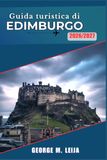 Guida Edinburgh Tourist Guide 2026/2027: Old Town History, Old Town Style, Leith Food, Whisky Trails and Highland Excursions