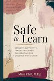 Safe to Learn: Sensory-Supportive, Trauma-Informed Classrooms for Children with Autism