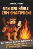Von der Höhle zum Smartphone: Das lustigste Steinzeit Faktenbuch