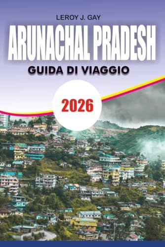 ARUNACHAL PRADESH Guida di viaggio 2026