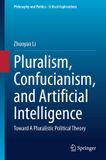 Pluralism, Springer Nature Philosophy and Politics - Critical Explorations35- Pluralism, Confucianism, and Artificial Intelligence