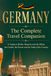 GERMANY - The Complete Travel Companion: A Guide to Berlin, Bavaria and the Rhine, the Castles, the Forests and the Table of the Country